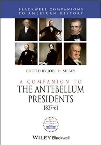 A Companion To The Antebellum Presidents 1837 1861 (PDF Instant Download)